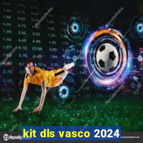 kit dls vasco 2024